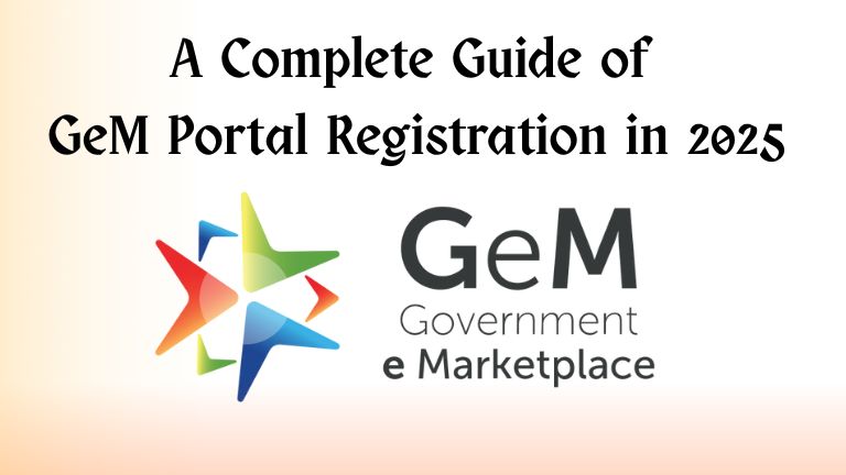 A Complete Guide of GeM Portal Registration in 2025