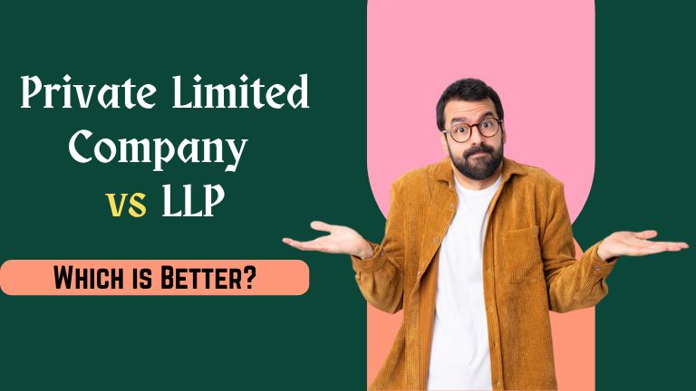 Private Limited Company vs LLP: Which is Better